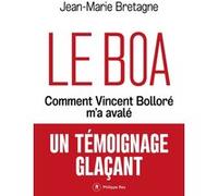 Le Boa - Comment Vincent Bolloré m'a avalé Jean-Marie Bretagne (Auteur)