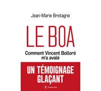 Le Boa - Comment Vincent Bolloré m'a avalé - Jean-Marie Bretagne - Philippe Rey - broché - Essai