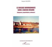 Le bocage bourbonnais sous l'Ancien Régime Seigneurs, propriétaires, métayers - Jacques Lelong - L'harmattan - broché - Essai