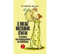 Le bocage bressuirais d'antan à travers ses expressions et traditions - Catherine Belaue - Le Lys Bleu - Poche - Poésie