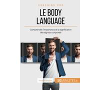 Le body language: Comprendre l'importance et la signification des signaux corporels