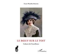 Le Boeuf sur le toit Cabaret de l'excellence - Frantz Wouilloz-Boutrois - L'harmattan - broché - Beau livre