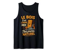Le Bois C'est comme Moi Toujours Naturel Humour Débardeur