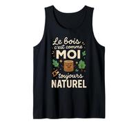Le Bois C'est comme Moi Toujours Naturel Humour Débardeur