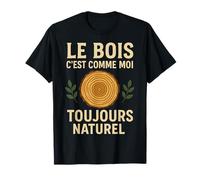 Le Bois C'est comme Moi Toujours Naturel T-Shirt