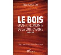 Le Bois Dans L'économie De La Côte D'ivoire (1880-1960)