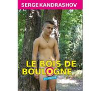 Le Bois de Boulogne - Tome 1, version augmentée de 2015, avec la préface d'Éric Jourdan Porte Dauphine, ...lieu où les rêves des homosexuels deviennent réalité ... - Serge Kandrashov - Kandrashov - br