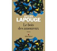 Le Bois des amoureux - Gilles Lapouge - Albin Michel - broché - Roman