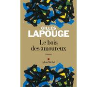 Le Bois des amoureux - Gilles Lapouge - Albin Michel - broché - Roman