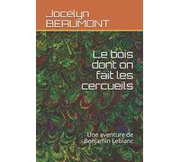Le bois dont on fait les cercueils: Une aventure de Benjamin Leblanc