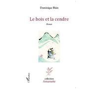 Dominique Blain – Le bois et la cendre – Roman – broché – L'Harmattan