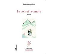 Dominique Blain – Le bois et la cendre – Roman – broché – L'Harmattan