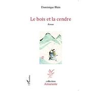 Dominique Blain – Le bois et la cendre – Roman – broché – L'Harmattan
