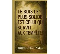 Le bois le plus solide est celui qui survit aux tempêtes: Un roman feel good sur la résilience, les racines et les secondes chances.