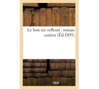 Le bois sec refleuri : roman coréen (Éd.1895)