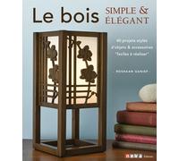Le bois simple et élégant: 40 projets stylés d'objets et accessoires faciles à réaliser