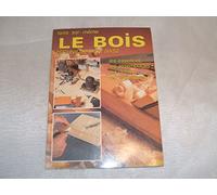 Le Bois Techniques de base : Les essences, les assemblages, les outils, les techniques