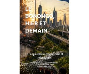 LE BOKONGÒ, HIER ET DEMAIN: Le Congo entre mémoire, crise et refondation