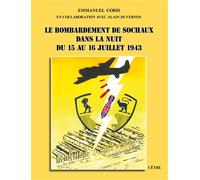 Le Bombardement de Sochaux dans la nuit du 15 au 16 juillet 1943 - Emmanuel Coris - Cetre Eds - broché - Essai