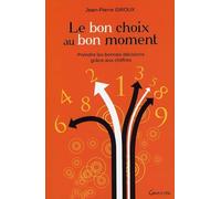 Le bon choix au bon moment - Prendre les bonnes décisions grâce aux chiffres