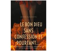 Le Bon Dieu Sans Confession Et Pourtant - Mémoire Du Doyen Des Libertins Du "Black-Group" Du 92 Dans Les Années 1980 À 2020