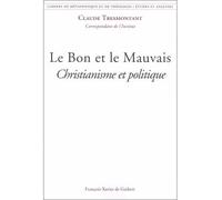 Le Bon et le Mauvais. Christianisme et politique - christianisme et politique - Claude Tresmontant - F.x. De Guibert - Livre