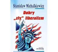 Le bon et le mauvais libéralisme - Stanisław Michalkiewicz (Buch auf Polnisch)