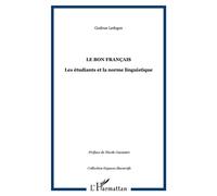 Le bon français Les étudiants et la norme linguistique - Gudrun Ledegen - L'harmattan - broché - Etude