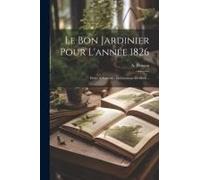 Le Bon Jardinier Pour L'année 1826