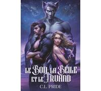 Le Bon, la Belle & le Truand: Un romance SF Fantastique & Aventures