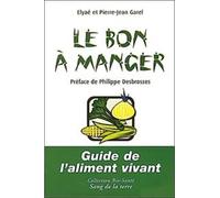 Le bon manger. Guide de l'aliment vivant