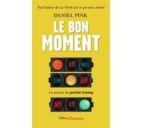 Le bon moment Daniel H. Pink (Auteur), Hélène Florea (Traduction)