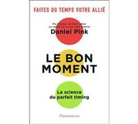 Le bon moment Daniel H. Pink (Auteur), Hélène Florea (Traduction)