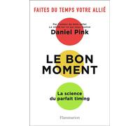 Le bon moment La science du parfait timing - Daniel H. Pink - Flammarion - broché - Essai