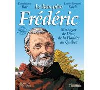 Le bon père Frédéric, messager de Dieu de la Flandre au Québec
