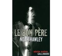 Noah Hawley, traduction Clément Baude – Le bon père – Roman – Broché