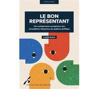 Le bon représentant Une comparaison européenne des conceptions citoyennes du système politique - Camille Bedock - Universite De Bruxelles Eds - broché - Essai