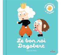 Le bon roi Dagobert - Deborah Pinto - Milan Eds - cartonné - Album jeunesse dès 3 ans