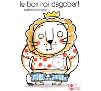 Le Bon Roi Dagobert Nathalie Dieterlé (Illustration), Nathalie Dieterlé (Auteur)