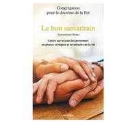 Le bon samaritain: Samaritanus Bonus - Lettre sur le soin des personnes en phases critiques et terminales de la vie
