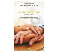 Le Bon Samaritain - Samaritanus Bonus, Lettre Sur Le Soin Des Personnes En Phases Critiques Et Terminales De La Vie