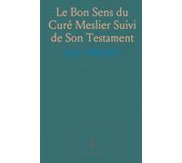 Le Bon Sens du Curé Meslier Suivi de Son Testament