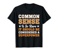 Le Bon Sens est si Rare Que c’est Un superpouvoir T-Shirt
