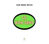 Le bon sens - Jean-Marie Meyer - Le Lys Bleu - broché - Essai