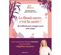 Le (bon) sucre, c'est la santé ! La méthode pour manger sucré sans risque - Agathe Lecaron - Leduc S. - broché - Guide