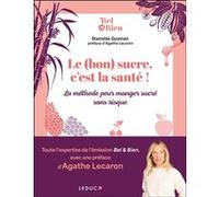 Le (bon) sucre, c'est la santé ! Stanislas Gusman (Auteur), Agathe Lecaron (Auteur)
