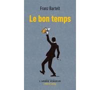Le bon temps - Franz Bartelt - L'arbre Vengeur - Poche - Roman