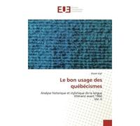Le bon usage des québécismes Analyse historique et stylistique de la langue littéraire avant 1960 Vol. II - Árpád Vígh - Universitaires Europeennes - broché - Livre