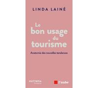 Le bon usage du tourisme Anatomie des nouvelles tendances - Linda Lainé - Editions de l'Aube - ebook (ePub) - Essai
