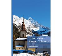 Le Bon Vieux Temps - Tome 6 - Roger Le Brozec - Edilivre-Aparis - broché - Récit